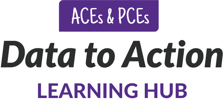 ACEs & PCEs Data to Action Learning Hub