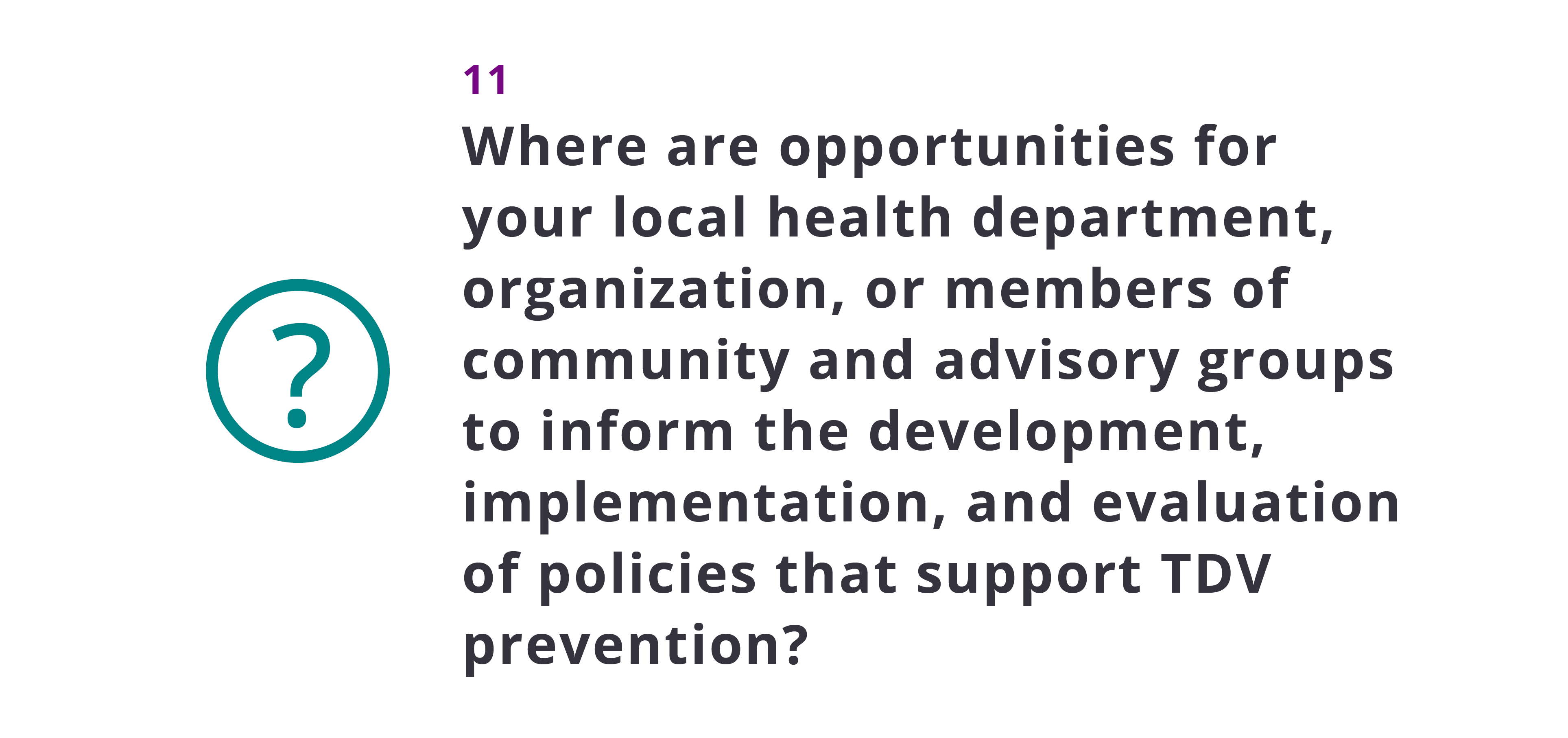 Where are opportunities for your local health department, organization, or members of community advisory groups to inform the development, implementation, and evaluation of policies that support TDV prevention?