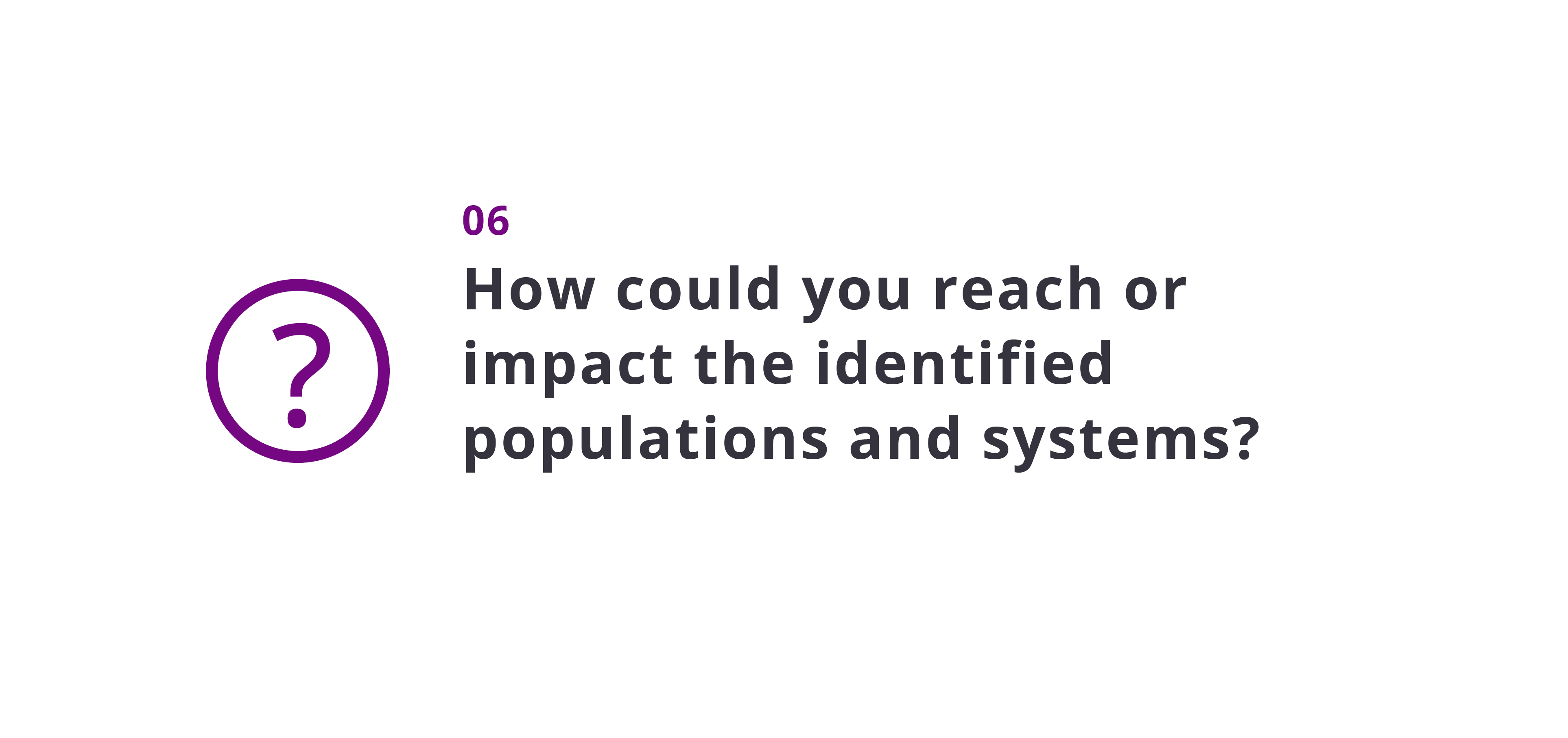 How could you reach or impact the identified populations and systems?